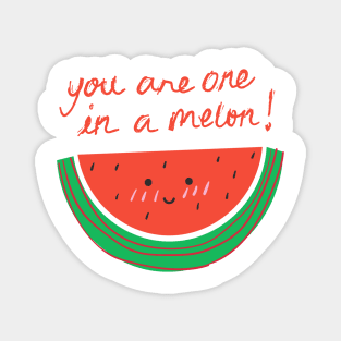 You Are One In A Melon! Magnet