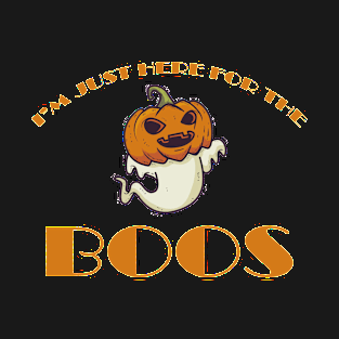 I'm Just Here for the Boos T-Shirt