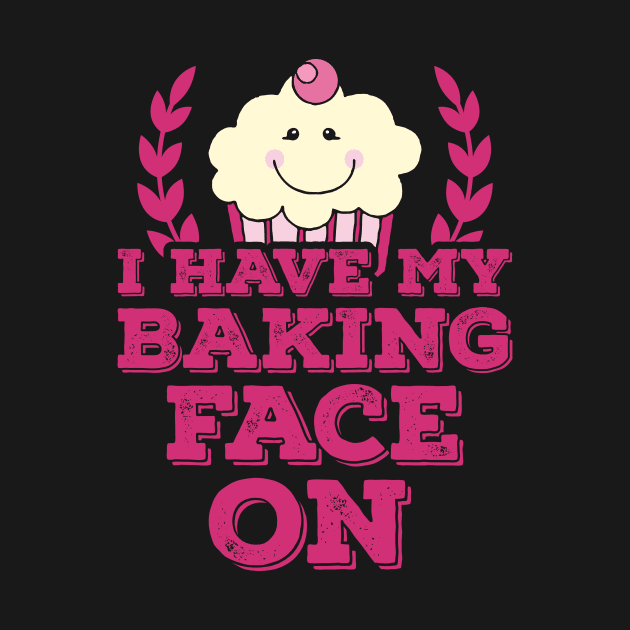 I Have My Baking Face On by jslbdesigns