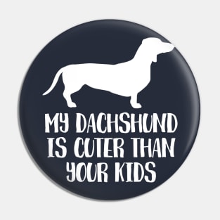 My Dachshund Is Cuter Than Your Kids Pin