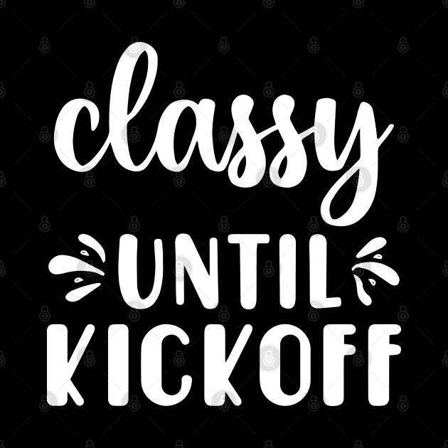 Classy Until Kickoff Football Game Day by Jsimo Designs