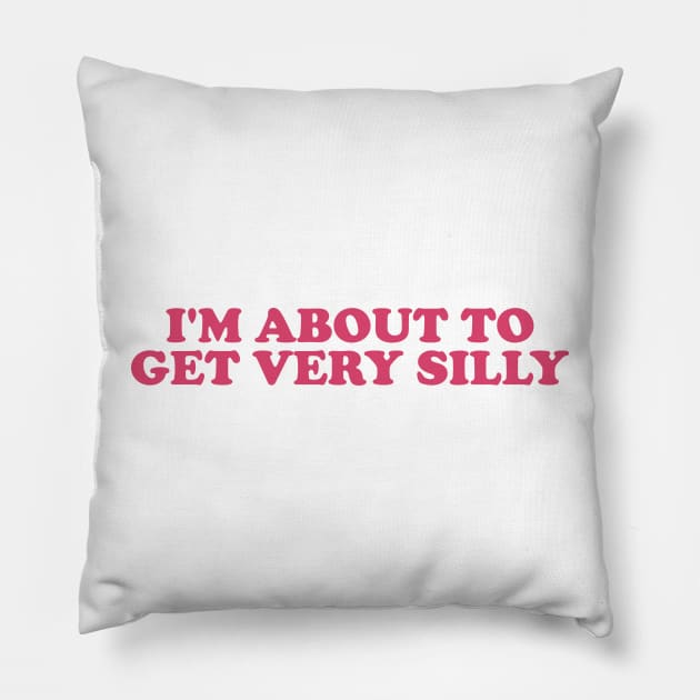 Funny Meme TShirt, I'm About to Get Very Silly Joke Tee, Gift Shirt 90s Inspired Pillow by Hamza Froug