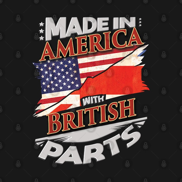 Made In America With British Parts - Gift for British From Great Britain by Country Flags