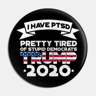 I Have PTSD Pretty Tired Of Stupid Democrats 2020 Pin