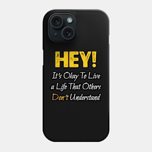 It's Okay To Live a Life That Others Don't Understand Phone Case