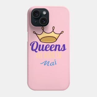 Queens are born in mai Phone Case