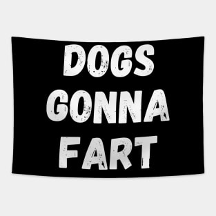 Dogs Gonna Fart Funny Dog Lover or Dog Owner Gift Tapestry