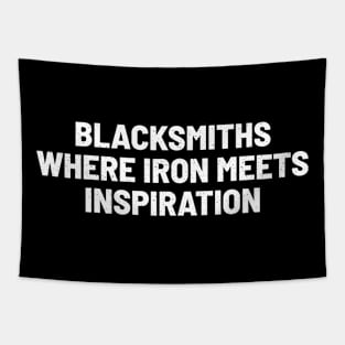 Blacksmiths Where Iron Meets Inspiration Tapestry