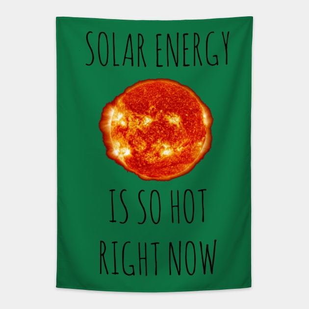 Solar Energy Is So Hot Right Now Tapestry by wanungara