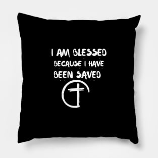I AM BLESSED BECAUSE I HAVE BEEN SAVED Pillow