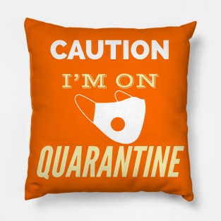 Caution I'm on quarantine Pillow