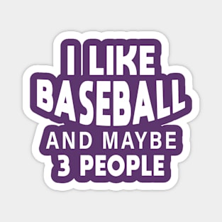 I like baseball and maybe 3 more people Magnet