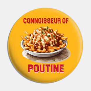 Connoisseur of Poutine Pin