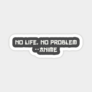 No life, no problem-anime Magnet