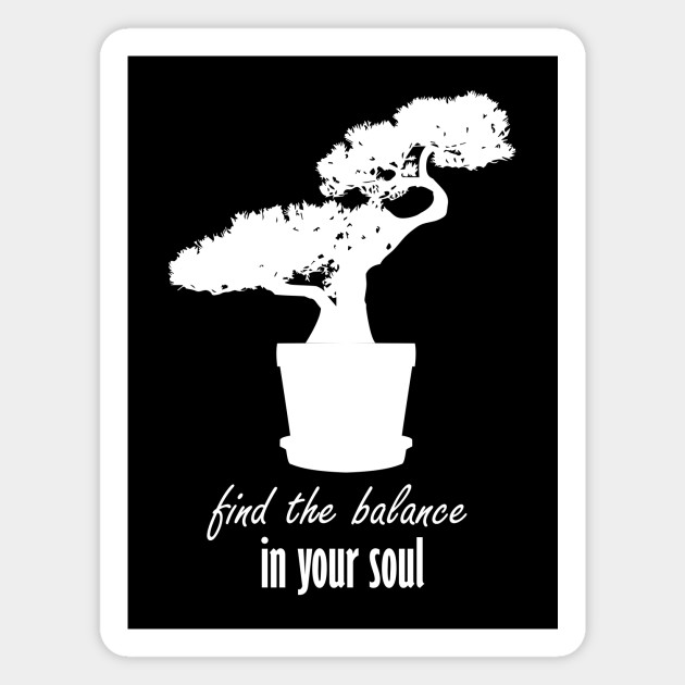 Bonsai Tree Inspirational Quote Find The Balance In Your Soul Zen Yoga Lovers Gift Inspirational Sayings Magnet Teepublic