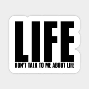 Life - Don't Talk To Me About Life Magnet