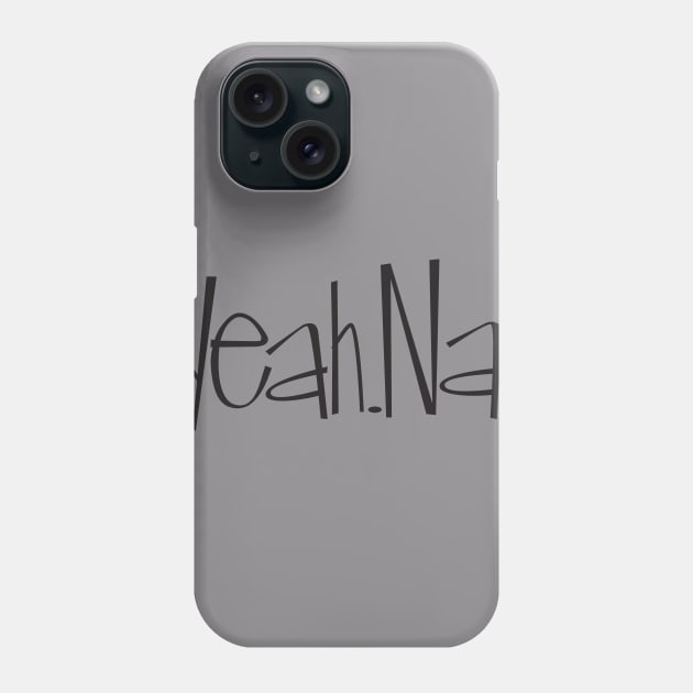 Yeah.Nah. Phone Case by Madebykale