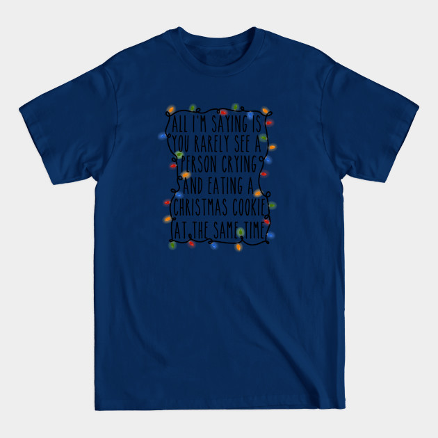 all i'm saying - Funny Christmas - T-Shirt