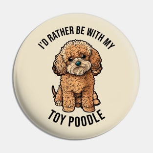 I'd rather be with my Toy Poodle Pin