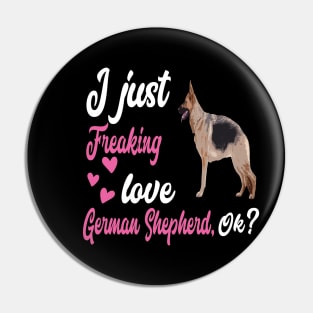 I Just Freaking Love German Shepherd OK Pin