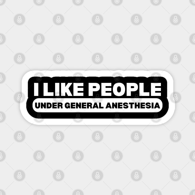 I Like People Under General Anesthesia - Funny Doctor Magnet by KAVA-X