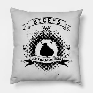 Biceps don't grow on trees Pillow