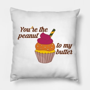 You're the peanut to my butter Pillow
