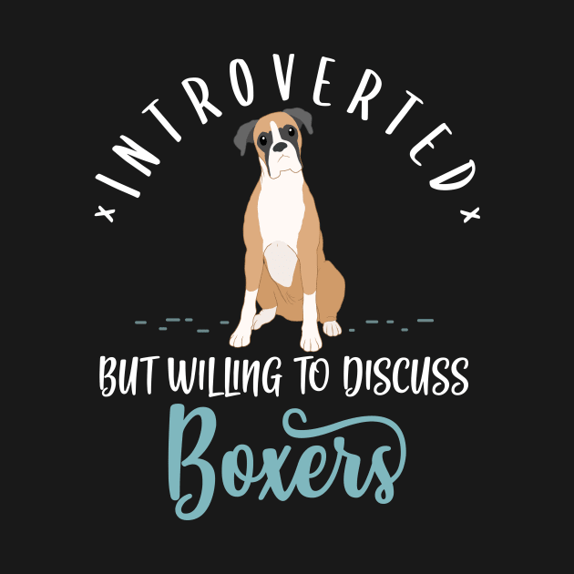 Introverted But Willing To Discuss Boxer by Psitta