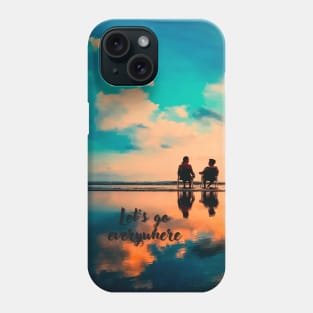 Let's go everywhere Phone Case