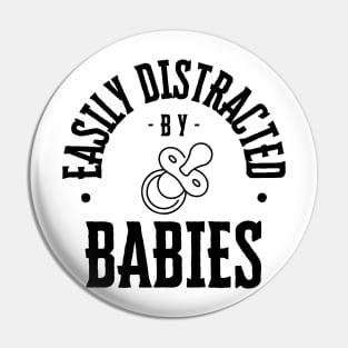 Easily Distracted by Babies Pin