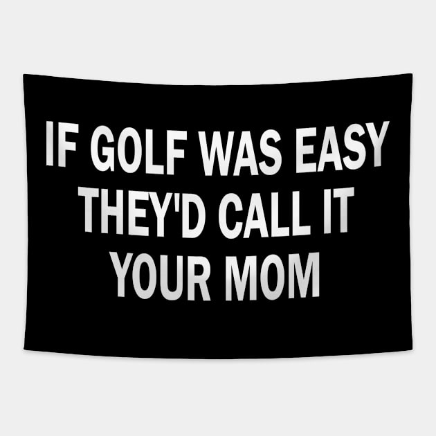 if golf was easy they'd call it your mom Tapestry by style flourish