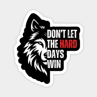 Don't Let The Hard Days Win Magnet