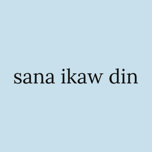Pilipinas Tagalog Statement: Sana ikaw din T-Shirt