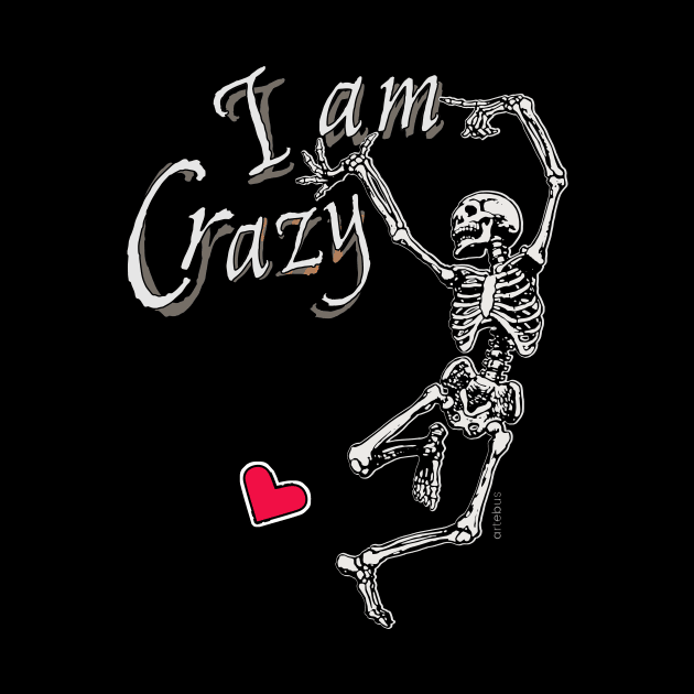 I am crazy - I love by artebus
