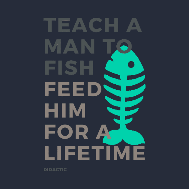 Teach a Man to Fish by didactic