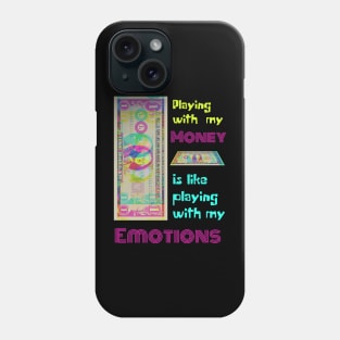 Playing With My Money Is Like Playing With My Emotions Phone Case