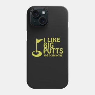 I Like Big Putts And I Cannot Lie Golf Humor Phone Case