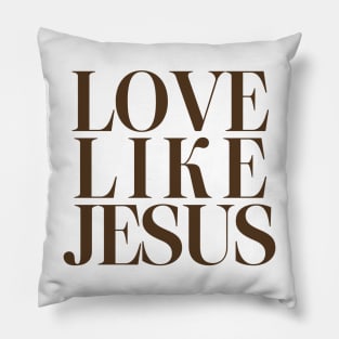 Love Like Jesus Christian Gift Pillow