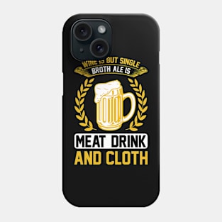 Wine Is But Single Broth ale Is Meat Drink And Cloth T Shirt For Women Men Phone Case