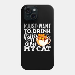 I Just Want To Drink Coffee And Pet My Cat Funny Cat Phone Case