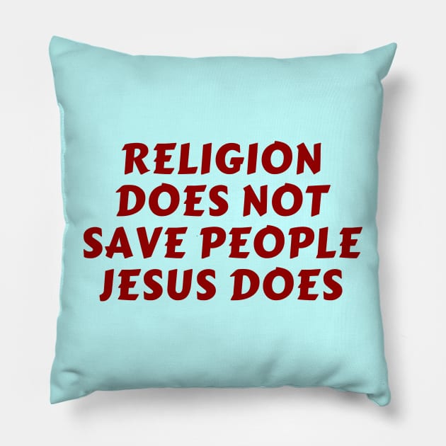 Religion Does Not Save People Jesus Does | Christian Pillow by All Things Gospel