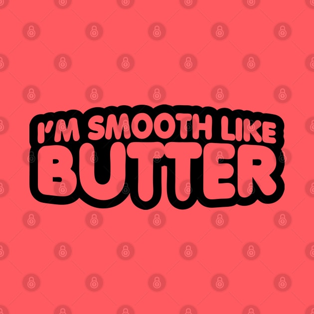 I'm Smooth Like Butter by forgottentongues