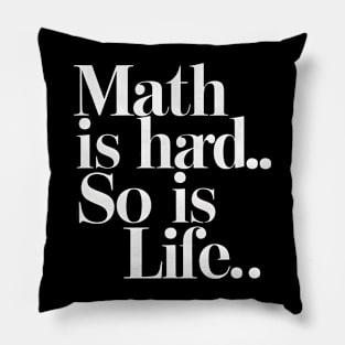 Math Is Hard So Is Life Pillow