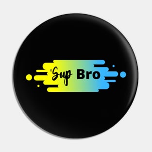 'Sup Bro Pin