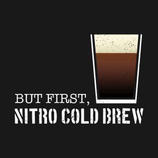 But First, Nitro Cold Brew T-Shirt