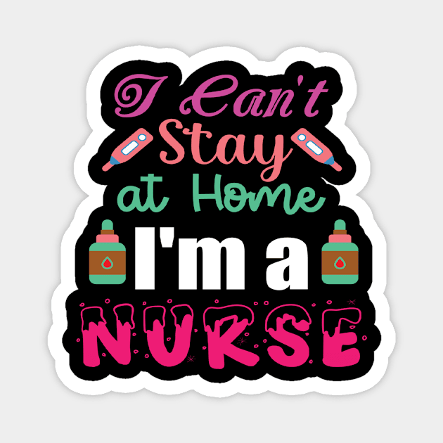 I Can't Stay at Home I'm a Nurse - Nurses RN Nurse Magnet by fromherotozero