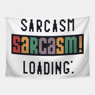 Sarcasm Loading... Tapestry