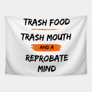 Trash Food, Trash Mouth and a Reprobate Mind Tapestry