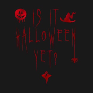 Is it halloween yet? T-Shirt