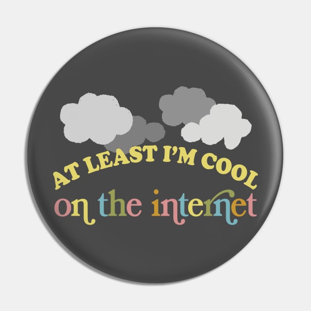 At Least I'm Cool On The Internet Pin by DankFutura